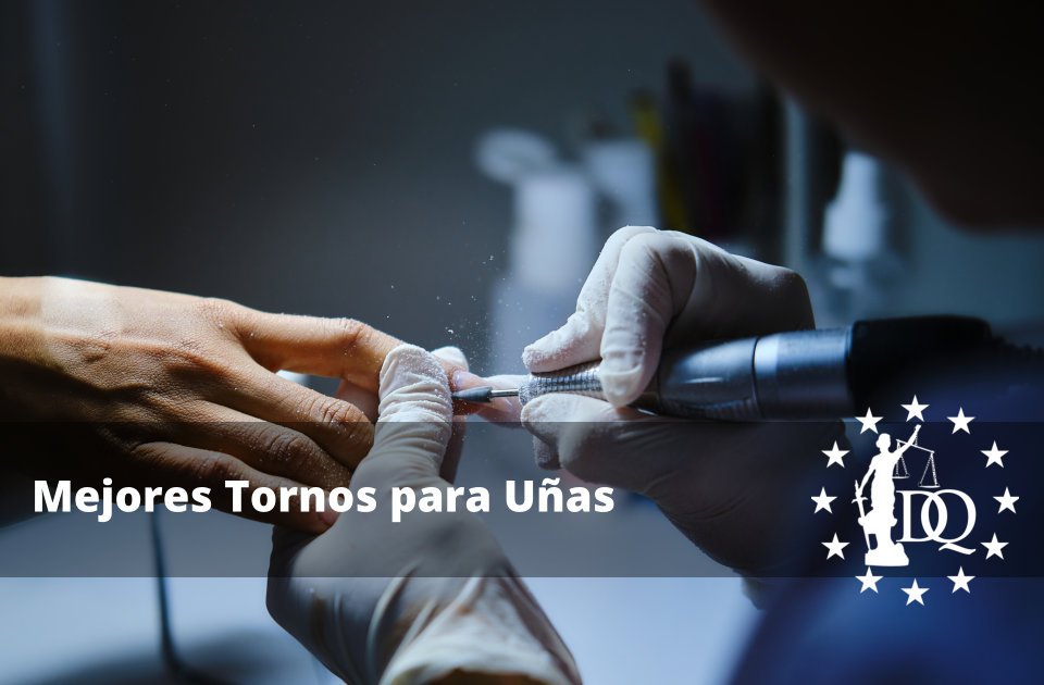 Mejores Tornos para Uñas